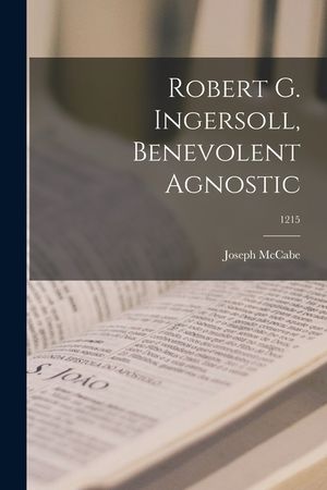 Robert G. Ingersoll, Benevolent Agnostic; 1215 image number 0