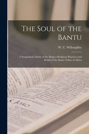 The Soul of the Bantu; a Sympathetic Study of the Magico-religious Practices and Beliefs of the Bantu Tribes of Africa image number 0