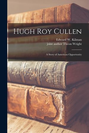 Hugh Roy Cullen: a Story of American Opportunity image number 0