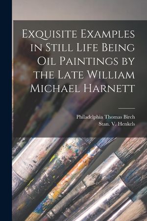 Exquisite Examples in Still Life Being Oil Paintings by the Late William Michael Harnett image number 0