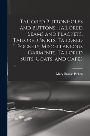 Tailored Buttonholes and Buttons, Tailored Seams and Plackets, Tailored Skirts, Tailored Pockets, Miscellaneous Garments, Tailored Suits, Coats, and C image number 0