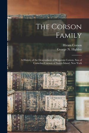 The Corson Family; a History of the Descendants of Benjamin Corson, Son of Cornelius Corssen of Staten Island, New York image number 0
