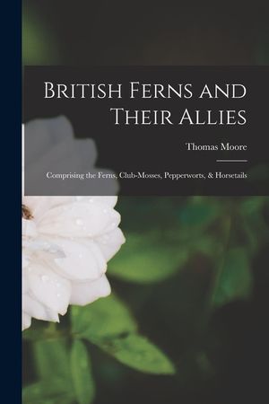 British Ferns and Their Allies: Comprising the Ferns, Club-mosses, Pepperworts, & Horsetails image number 0