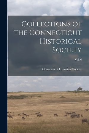 Collections of the Connecticut Historical Society; Vol. 6 image number 0