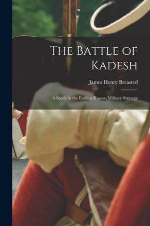 The Battle of Kadesh; a Study in the Earliest Known Military Strategy image number 0