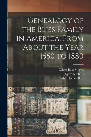 Genealogy of the Bliss Family in America, From About the Year 1550 to 1880 image number 0