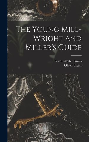 The Young Mill-Wright and Miller's Guide image number 0