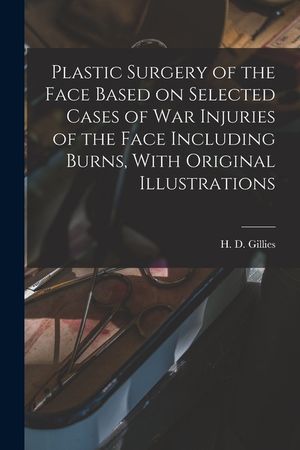 Plastic Surgery of the Face Based on Selected Cases of war Injuries of the Face Including Burns, With Original Illustrations image number 0