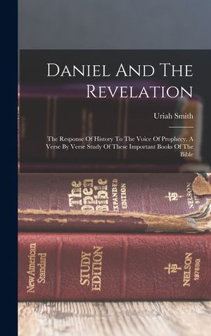 Daniel And The Revelation: The Response Of History To The Voice Of Prophecy, A Verse By Verse Study Of These Important Books Of The Bible image number 0