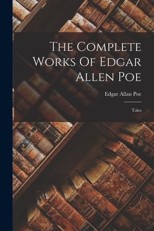 The Complete Works Of Edgar Allen Poe: Tales image number 0