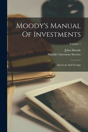 Moody's Manual Of Investments: American And Foreign; Volume 1 image number 0