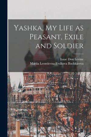 Yashka, my Life as Peasant, Exile and Soldier image number 0