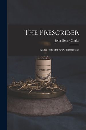 The Prescriber: A Dictionary of the New Therapeutics image number 0