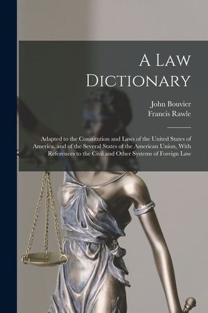 A law Dictionary: Adapted to the Constitution and Laws of the United States of America, and of the Several States of the American Union, image number 0