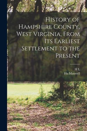 History of Hampshire County, West Virginia, From its Earliest Settlement to the Present image number 0