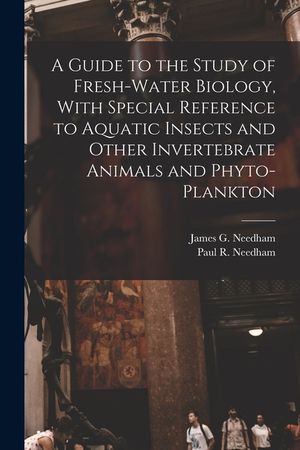 A Guide to the Study of Fresh-water Biology, With Special Reference to Aquatic Insects and Other Invertebrate Animals and Phyto-plankton image number 0