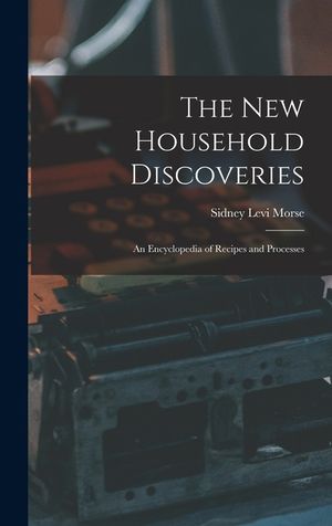 The new Household Discoveries; an Encyclopedia of Recipes and Processes image number 0