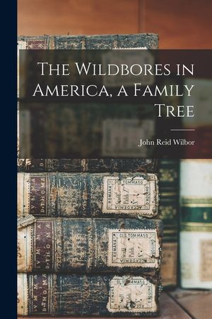 The Wildbores in America, a Family Tree image number 0