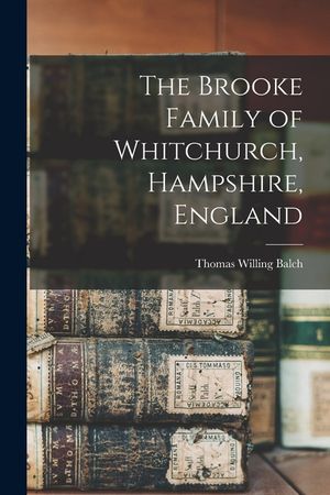 The Brooke Family of Whitchurch, Hampshire, England image number 0