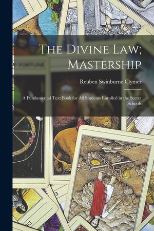 The Divine Law; Mastership: A Fundamental Text Book for All Students Enrolled in the Secret Schools image number 0