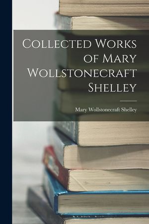 Collected Works of Mary Wollstonecraft Shelley image number 0