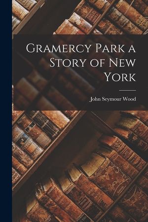 Gramercy Park a Story of New York image number 0