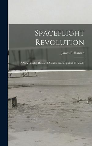 Spaceflight Revolution: NASA Langley Research Center From Sputnik to Apollo image number 0