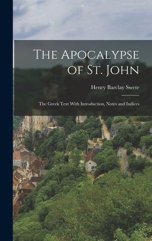 The Apocalypse of St. John; the Greek Text With Introduction, Notes and Indices image number 0