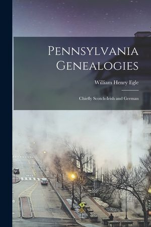Pennsylvania Genealogies; Chiefly Scotch-Irish and German image number 0