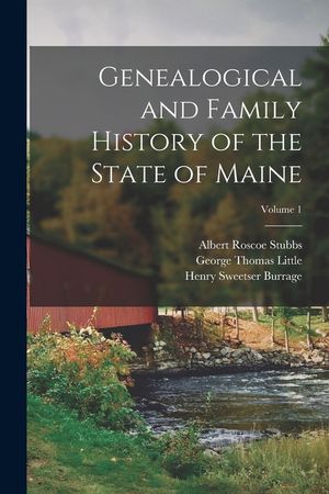 Genealogical and Family History of the State of Maine; Volume 1 image number 0
