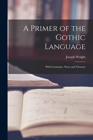 A Primer of the Gothic Language: With Grammar, Notes and Glossary image number 0