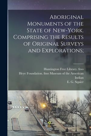 Aboriginal Monuments of the State of New-York. Comprising the Results of Original Surveys and Explorations; image number 0