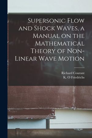 Supersonic Flow and Shock Waves, a Manual on the Mathematical Theory of Non-linear Wave Motion image number 0