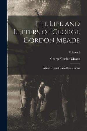 The Life and Letters of George Gordon Meade: Major-General United States Army; Volume 2 image number 0