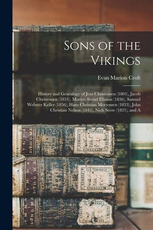 Sons of the Vikings: History and Genealogy of Jens Christensen (1801), Jacob Christensen (1851), Marten Svend Eliason (1836), Samuel Webste image number 0