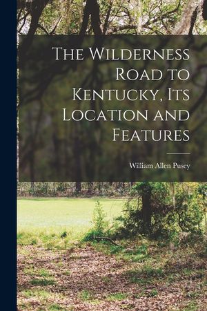 The Wilderness Road to Kentucky, its Location and Features image number 0