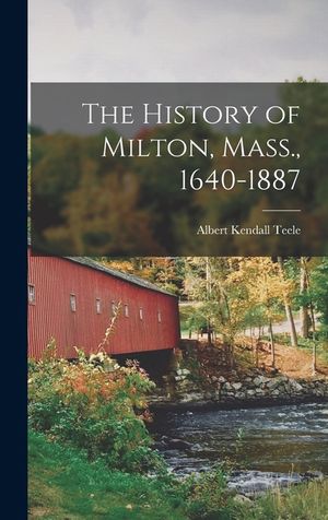 The History of Milton, Mass., 1640-1887 image number 0