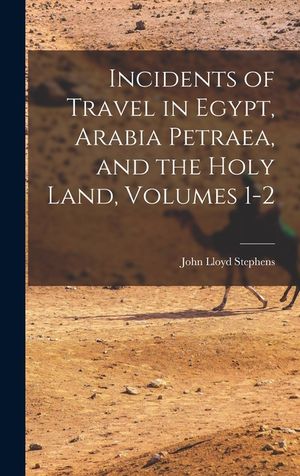 Incidents of Travel in Egypt, Arabia Petraea, and the Holy Land, Volumes 1-2 image number 0