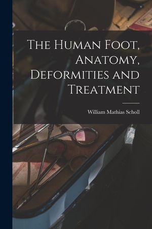 The Human Foot, Anatomy, Deformities and Treatment image number 0