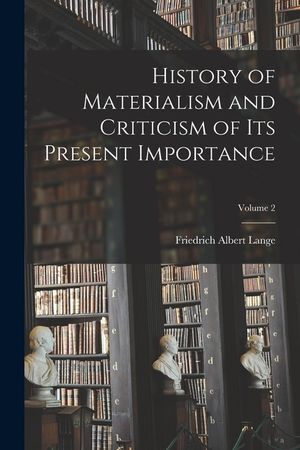 History of Materialism and Criticism of Its Present Importance; Volume 2 image number 0