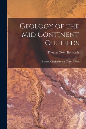Geology of the Mid Continent Oilfields: Kansas, Oklahoma and North Texas image number 0