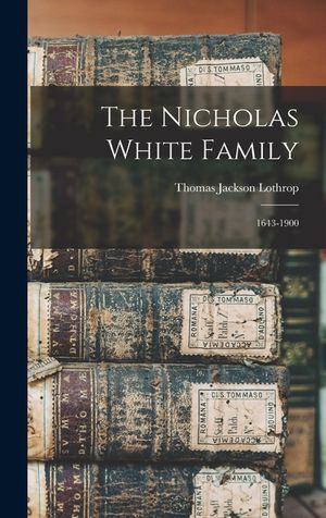 The Nicholas White Family: 1643-1900 image number 0