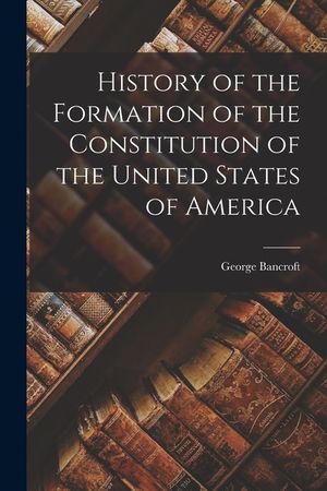 History of the Formation of the Constitution of the United States of America image number 0