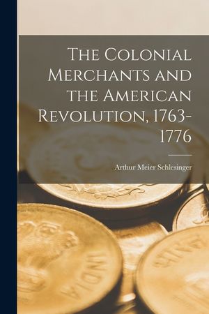 The Colonial Merchants and the American Revolution, 1763-1776 image number 0