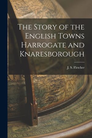 The Story of the English Towns Harrogate and Knaresborough image number 0