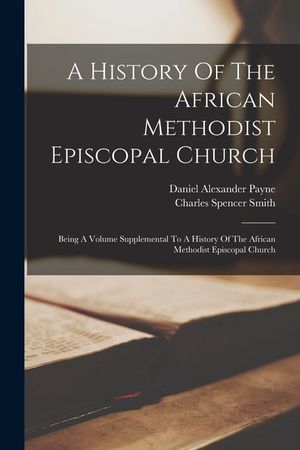 A History Of The African Methodist Episcopal Church: Being A Volume Supplemental To A History Of The African Methodist Episcopal Church image number 0
