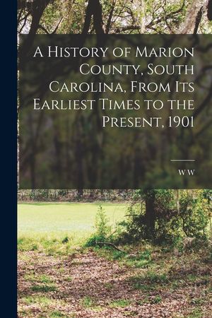 A History of Marion County, South Carolina, From its Earliest Times to the Present, 1901 image number 0