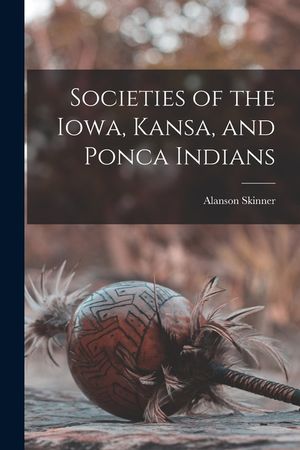 Societies of the Iowa, Kansa, and Ponca Indians image number 0