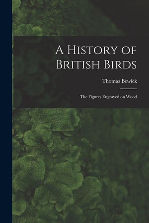 A History of British Birds: The Figures Engraved on Wood image number 0