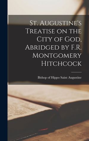 St. Augustine's Treatise on the City of God, Abridged by F.R. Montgomery Hitchcock image number 0